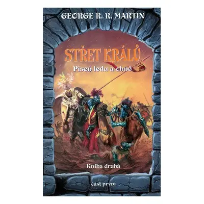 Střet Králů 1 - Píseň ledu a ohně 3 - kniha druhá - část první (George R.R. Martin)