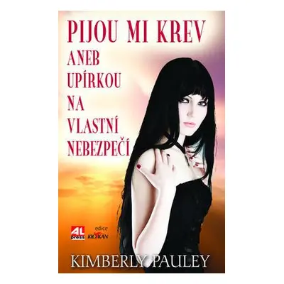 Pijou mi krev aneb upírkou na vlastní nebezpečí (Kimberly Pauley)