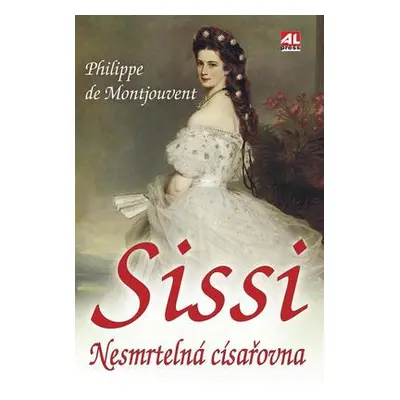 Sissi - Nesmrtelná císařovna (Philippe de Montjouvent)