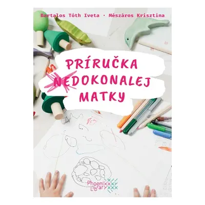 Príručka (ne)dokonalej matky (Iveta Bartalos Tóth) (slovensky)