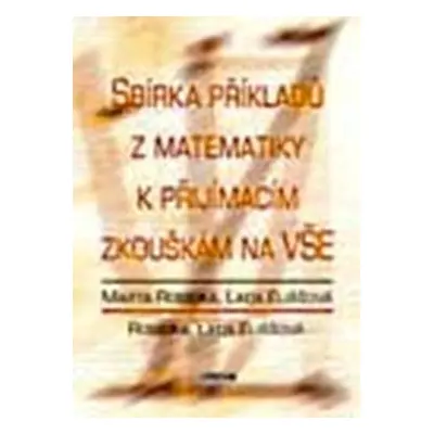 Sbírka příkladů z matematiky k přijímacím zkouškám na VŠ (Lada Eliášová)