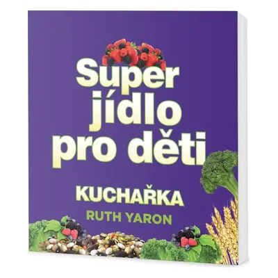 Superjídlo pro děti - kuchařka (Yaron Ruth)