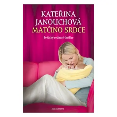 Matčino srdce - Švédský rodinný thriller (Kateřina Janouchová)