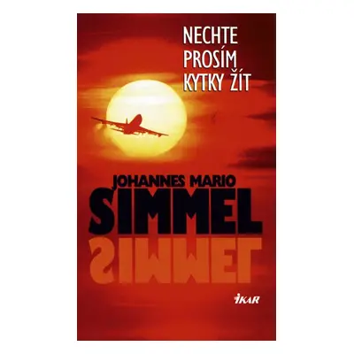 Nechte prosím kytky žít (Johannes Mario Simmel)