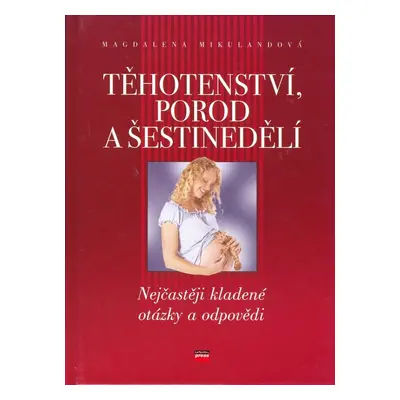 Těhotenství, porod a šestinedělí (Magdalena Mikulandová)