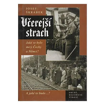 Včerejší strach: Jaké to bylo mezi Čechy a Němci? A jaké to bude...? (Josef Škrábek)