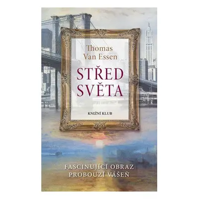 Střed světa. Fascinující obraz probouzí vášeň (Van Essen Thomas)