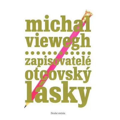 Zapisovatelé otcovský lásky (Michal Viewegh)