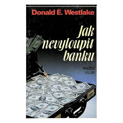 Jak nevyloupit banku (Westlake, Donald E,Nenadál, Radoslav)