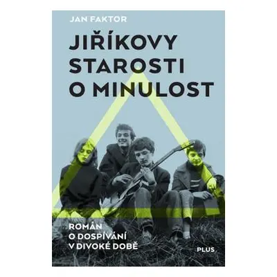 Jiříkovy starosti o minulost (Jan Faktor)