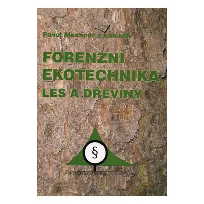 Forenzní ekotechnika - Les a dřeviny (Alexandr Pavel a kolektív)