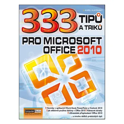 333 tipu a triku pro MS Office 2010 (Ing. Karel Klatovský)