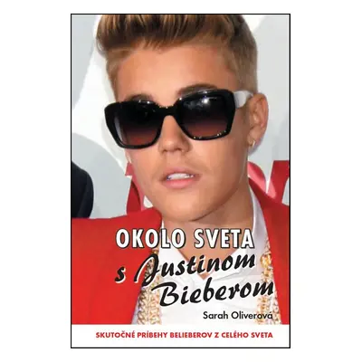 Okolo sveta s Justinom Bieberom (Oliver Sarah) (slovensky)