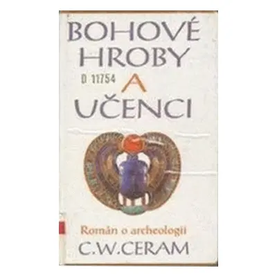 Bohové, hroby a učenci (Ceram, C W,Zamarovský, Vojtěch)