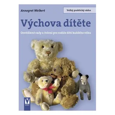 Výchova dítěte - Osvědčené rady a řešení pro rodiče dětí každého věku (Annegret Weikert)