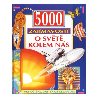 5000 zajímavostí o světě kolem nás (Jiří Hudeček)