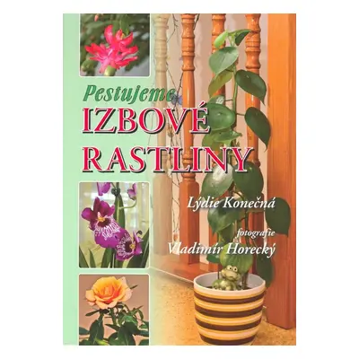 Pestujeme izbové rastliny (Lýdie Konečná) (slovensky)