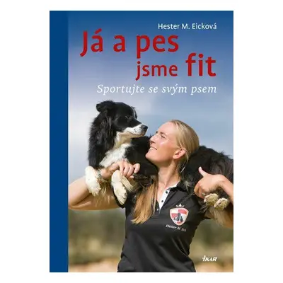 Já a pes jsme fit - Sportujte se svým psem (Hester M. Eicková)