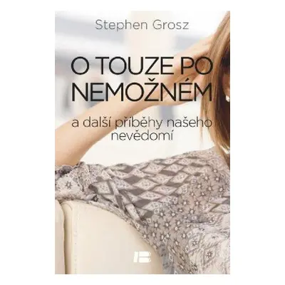 O touze po nemožném a další příběhy našeho nevědomí (Stephen Grosz)