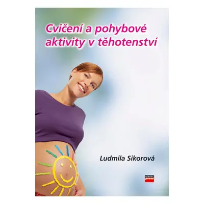 Cvičení a pohybové aktivity v těhotenství (Ludmila Sikorová)