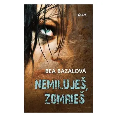 Nemiluješ, zomrieš (Bea Bazalová) (slovensky)