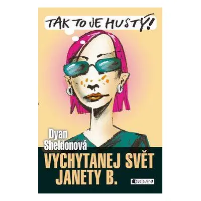 Vychytanej svět Janety B. - Tak to je hustý ! (Dyan Sheldon)