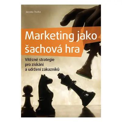 Marketing jako šachová hra (Jaroslav Tručka)