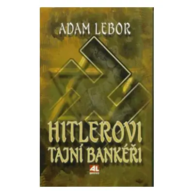 Hitlerovi tajní bankéři (Adam Lebor)