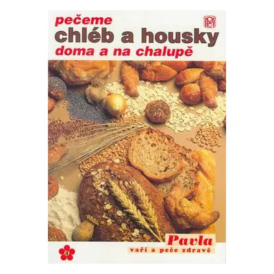 Pečeme chléb a housky doma a na chalupě (Mária Čermáková)