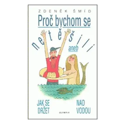 Proč bychom se netěšili, aneb, Jak se držet nad vodou (Zdeněk Šmíd)