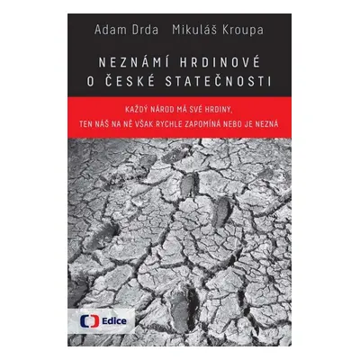 Neznámí hrdinové - o české statečnosti - Každý národ má své hrdiny, ten náš na ně však rychle za