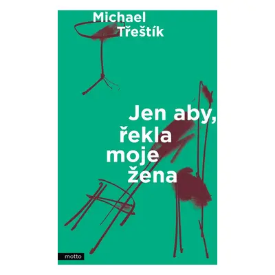 Jen aby, řekla moje žena (Michael Třeštík)