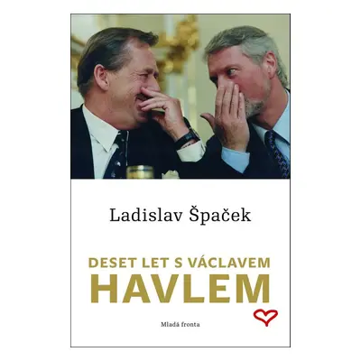 Deset let s Václavem Havlem (Ladislav Špaček)