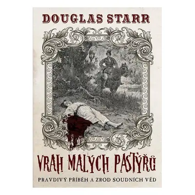 Vrah malých pastýřů - Pravdivý příběh, Zrod forenzních věd (Douglas Starr)