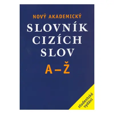 Nový akademický slovník cizích slov A - Ž /brož/ (Jiří Kraus)