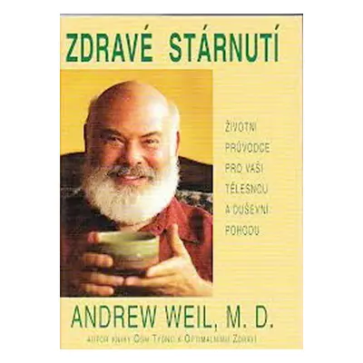 Zdravé stárnutí - životní průvodce pro vaši tělesnou a duševní pohodu (Andrew Weil)