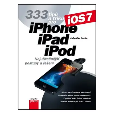 333 tipů a triků pro iPhone, iPad, iPod (Ľuboslav Lacko)