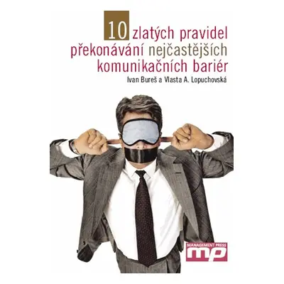 10 zlatých pravidel překonávání nejčastějších komunikačních bariér (Ivan Bureš)