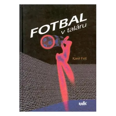 Fotbal v taláru (Karel Felt)