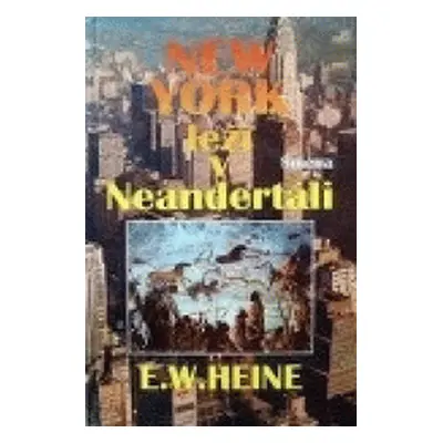 New York leží v Neandertáli (Heine Ernst Wilhelm) (slovensky)