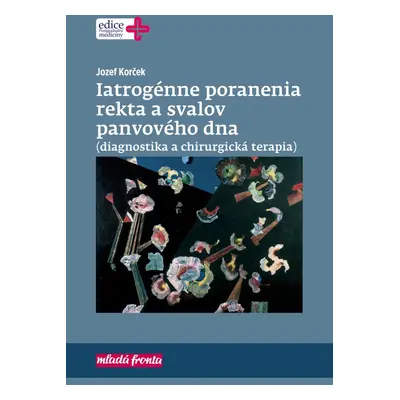 Iatrogénne poranenia rekta a svalov panvového dna (diagnostika a chirurgická terapia) (Jozef Kor