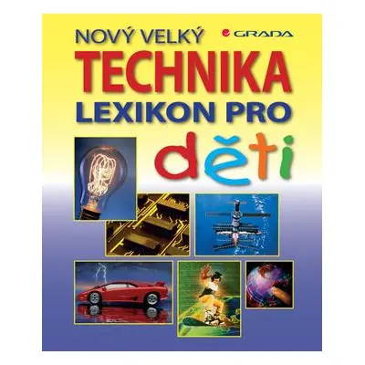 Nový velký lexikon pro děti Technika (Feryal Kanbayová)