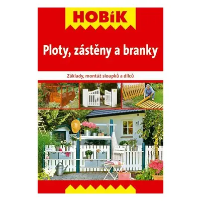 Ploty, zástěny a branky - Základy, montáž sloupků a dílců