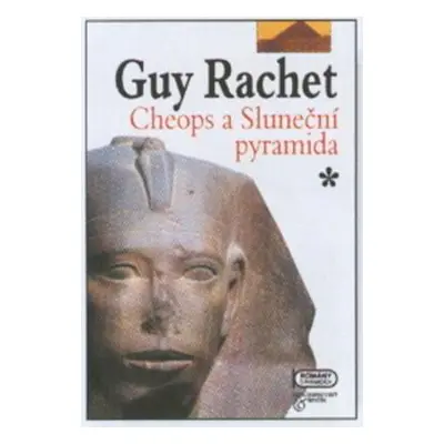 Cheops a Sluneční pyramida (Guy Rachet)