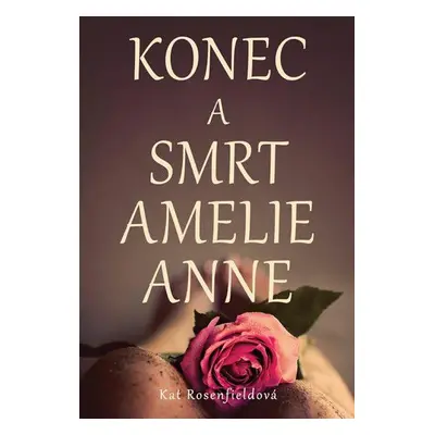 Konec a smrt Amelie Anne (Rosenfield Kat)