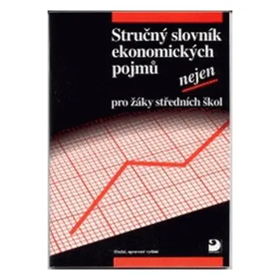 Stručný slovník ekonomických pojmů nejen pro žáky středních škol (Stanislava Peštová)