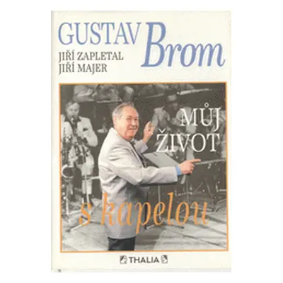 Můj život s kapelou (Brom, Gustav,Zapletal, Jiří,Majer, Jiří)