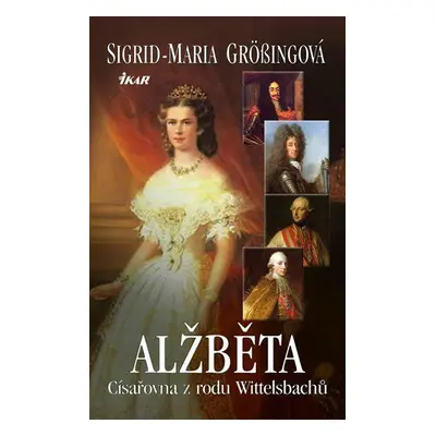 Alžběta, císařovna z rodu Wittelsbachů (Sigrid-Maria Grössingová)