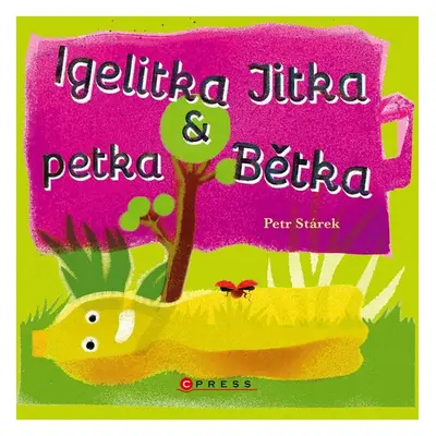 Igelitka Jitka a petka Bětka (Petr Stárek)