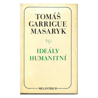 Ideály humanitní. Problém malého národa. Demokratism v politice. 3 spisy v jednom svazku. (Tomáš